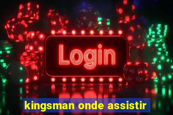 kingsman onde assistir